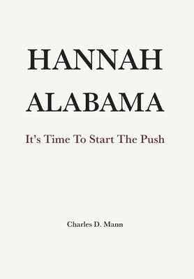 Hannah Alabama: It's Time to Start the Push by Mann, Charles D.