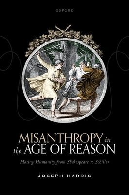 Misanthropy in the Age of Reason by Harris, Joseph