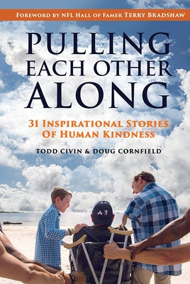 Pulling Each Other Along: 31 Inspirational Stories of Human Kindness by Civin, Todd