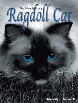 The Friendly Floppy Ragdoll Cat by Maxwell, Kimberly H.