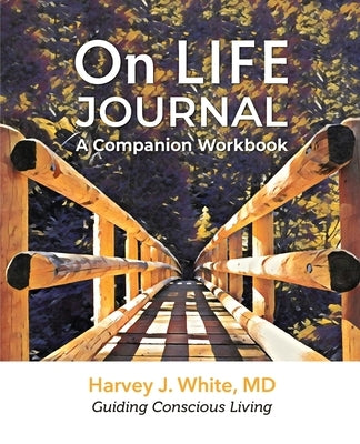 On LIFE Journal: A Companion Workbook by White, Harvey J.