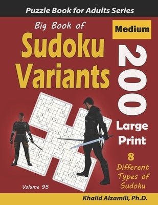 Big Book of Sudoku Variants: 200 Medium Large Print Puzzles: : 8 Different Types of Sudoku (Samurai Sudoku, Jigsaw Samurai Sudoku, Samurai Sudoku X by Alzamili, Khalid