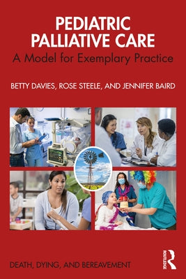 Pediatric Palliative Care: A Model for Exemplary Practice by Davies, Betty