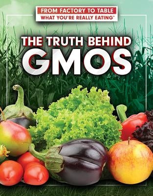 The Truth Behind Gmos by Smundak, Katharina
