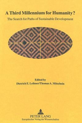 A Third Millennium for Humanity?: The Search for Paths of Sustainable Development by Leihner, Dietrich E.