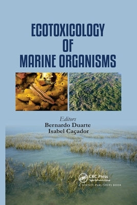 Ecotoxicology of Marine Organisms by Duarte, Bernardo