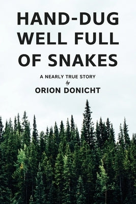 Hand-Dug Well Full of Snakes: A Nearly True Story by Donicht, Orion
