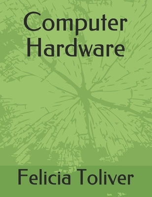 Computer Hardware by Toliver, Felicia