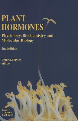 Plant Hormones: Physiology, Biochemistry and Molecular Biology by Davies, P. J.