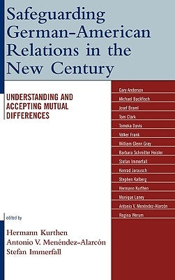 Safeguarding German-American Relations in the New Century: Understanding and Accepting Mutual Differences by Kurthen, Hermann