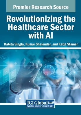 Revolutionizing the Healthcare Sector with AI by Singla, Babita