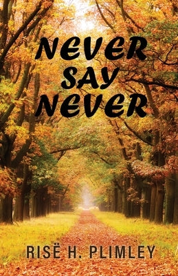 Never Say Never by Plimley, Risë H.