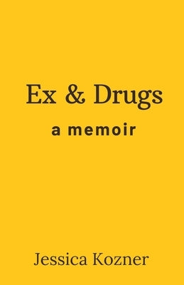 Ex & Drugs by Kozner, Jessica