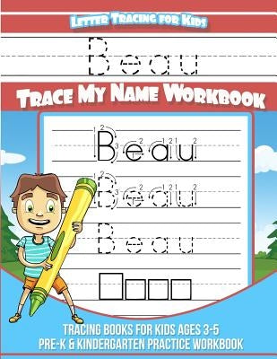 Beau Letter Tracing for Kids Trace my Name Workbook: Tracing Books for Kids ages 3 - 5 Pre-K & Kindergarten Practice Workbook by Books, Beau