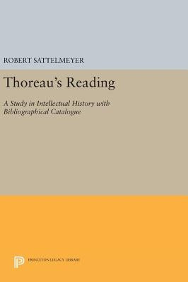 Thoreau's Reading: A Study in Intellectual History with Bibliographical Catalogue by Sattelmeyer, Robert
