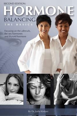 Hormone Balancing The Basics: Focusing on the adrenals, the sex hormones and thyroid hormone by Kirdani, Leila