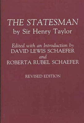 The Statesman: By Sir Henry Taylor Revised Edition by Taylor, Henry