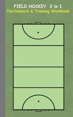 Field Hockey 2 in 1 Tacticboard and Training Workbook: Tactics/strategies/drills for trainer/coaches, notebook, training, exercise, exercises, drills, by Taane, Theo Von