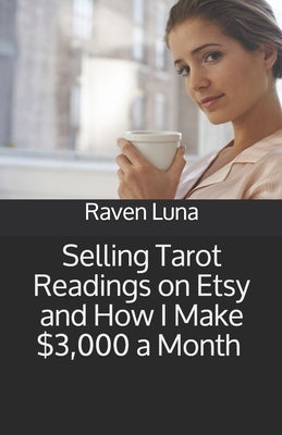 Selling Tarot Readings on Etsy and How I Make $3,000 a Month by Luna, Raven