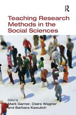 Teaching Research Methods in the Social Sciences by Garner, Mark
