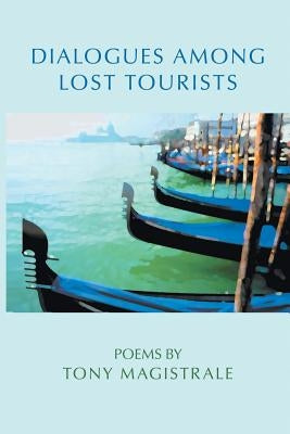 Dialogues Among Lost Tourists by Magistrale, Tony