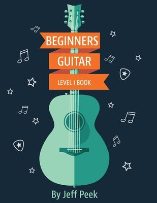 Beginning Guitar - Level 1 Book by Peek, Jeff