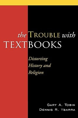 The Trouble with Textbooks: Distorting History and Religion by Tobin, Gary a.