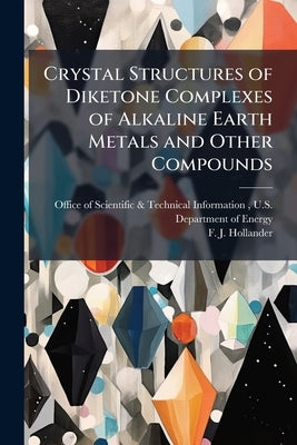 Crystal Structures of Diketone Complexes of Alkaline Earth Metals and Other Compounds by Office of Scientific &. Technical Inform