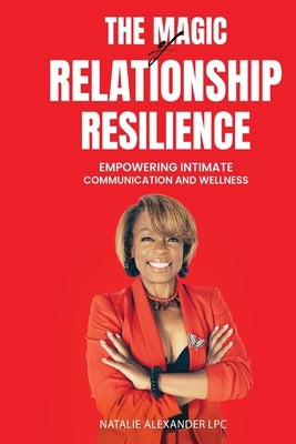 The Magic of Relationship Resilience: -Empowering Intimate Communication and Wellness by Harris, L. David