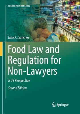 Food Law and Regulation for Non-Lawyers: A Us Perspective by Sanchez, Marc C.