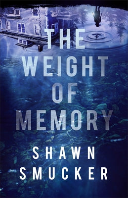 Weight of Memory by Smucker, Shawn