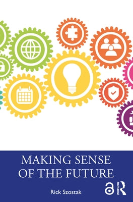 Making Sense of the Future by Szostak, Rick
