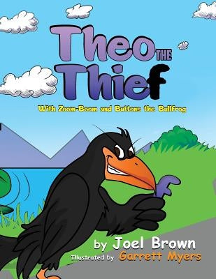 Theo the Thief With Zoom-Boom and Buttons the Bullfrog by Brown, Joel