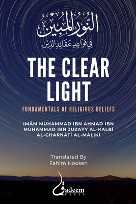 The Clear Light: Fundamentals of Religious Beliefs: النور المبين  by Ibn Juzayy, Imam Muhammad Ibn Ahmad
