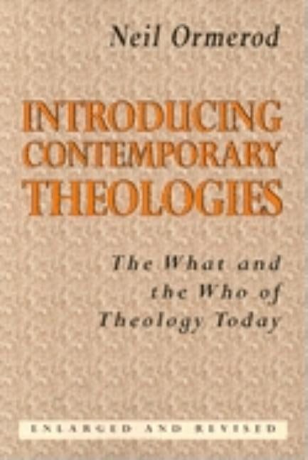 Introducing Contemporary Theologies: The What and the Who of Theology Today by Ormerod, Neil