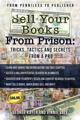 Selling Your Books From Prison: Tips, Tactics, and Secrets From A Pro by Kayer, George