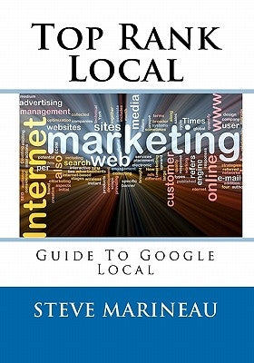 Top Rank Local: Guide To The Top Of Google Local by Marineau, Steve