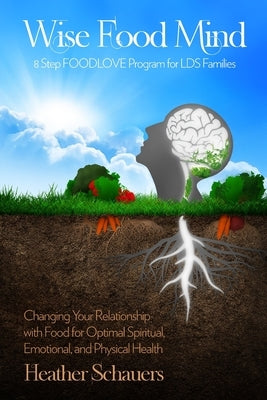 Wise Food Mind: An Eight Step FOODLOVE Program for LDS Families by Barrett, Jesse