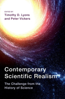 Contemporary Scientific Realism: The Challenge from the History of Science by Lyons, Timothy D.