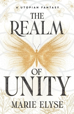 The Realm of Unity: A Utopian Fantasy by Elyse, Marie