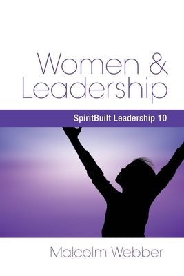 Women and Leadership: SpiritBuilt Leadership 10 by Webber, Malcolm