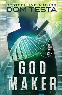 God Maker: Eric Swan Thriller #3 by Testa, Dom