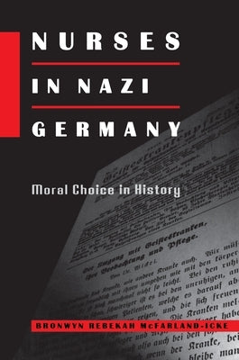 Nurses in Nazi Germany: Moral Choice in History by McFarland-Icke, Bronwyn Rebekah