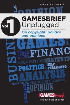 GAMESbrief Unplugged Volume 1: On copyright, politics and opinion [paperback] by Lovell, Nicholas