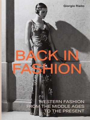 Back in Fashion: Western Fashion from the Middle Ages to the Present by Riello, Giorgio