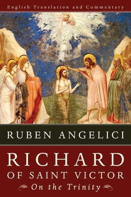 Richard of Saint Victor, on the Trinity: English Translation and Commentary by Angelici, Ruben