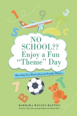 No School Enjoy a fun 'Theme' Day: More than Two Dozen Ideas for Possible Themes by Barbara Wilson - Battiss