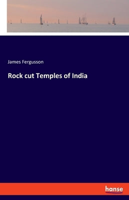 Rock cut Temples of India by Fergusson, James