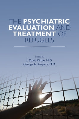 The Psychiatric Evaluation and Treatment of Refugees by Kinzie, J. David
