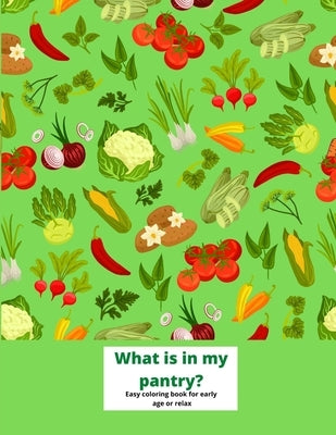 What is in my pantry? Easy coloring book for early age or relax: Fruits and vegetable coloring book. Big prints to color. Simple pictures, product fro by Cruising, Herlin